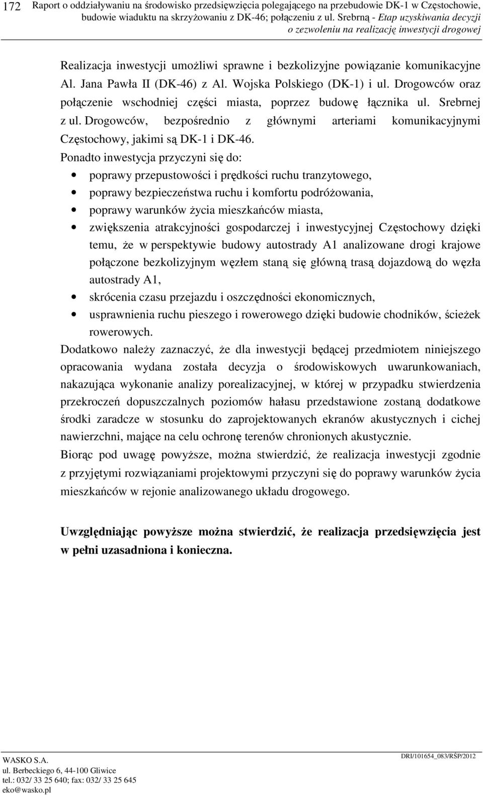 Drogowców, bezpośrednio z głównymi arteriami komunikacyjnymi Częstochowy, jakimi są DK-1 i DK-46.