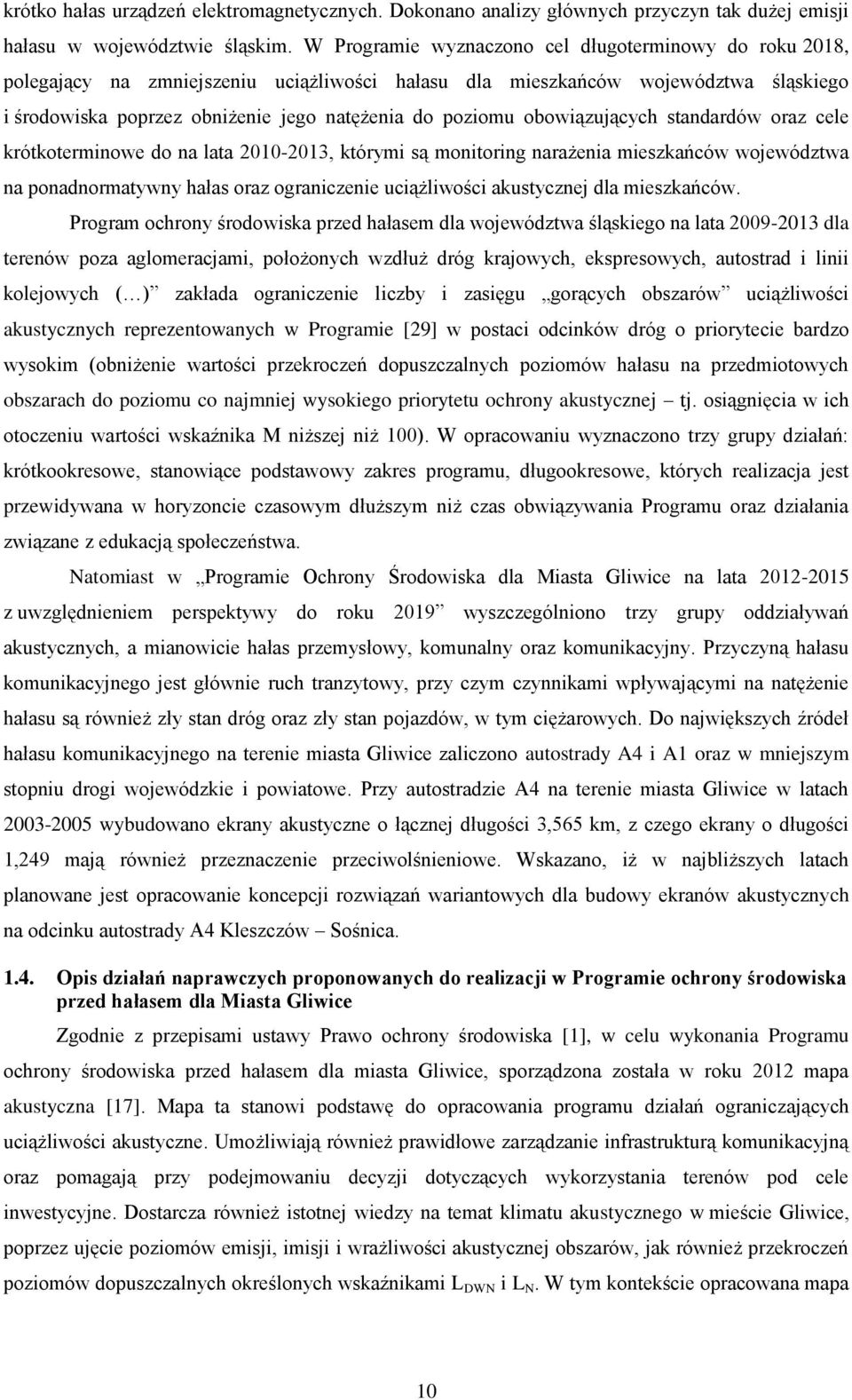 obowiązujących standardów oraz cele krótkoterminowe do na lata 2010-2013, którymi są monitoring narażenia mieszkańców województwa na ponadnormatywny hałas oraz ograniczenie uciążliwości akustycznej