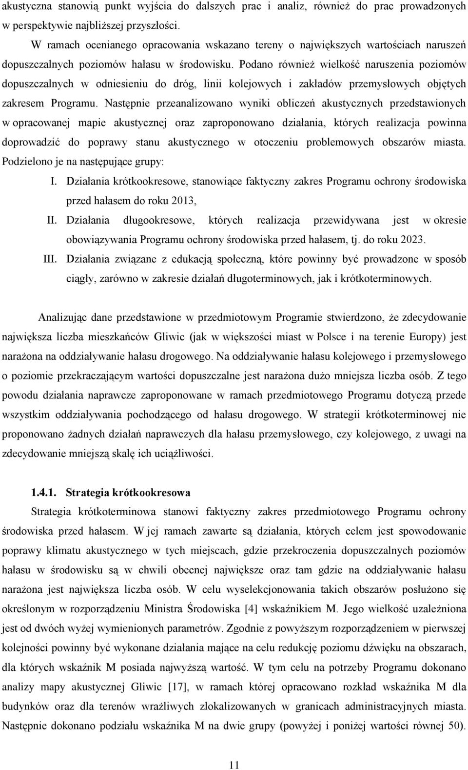 Podano również wielkość naruszenia poziomów dopuszczalnych w odniesieniu do dróg, linii kolejowych i zakładów przemysłowych objętych zakresem Programu.