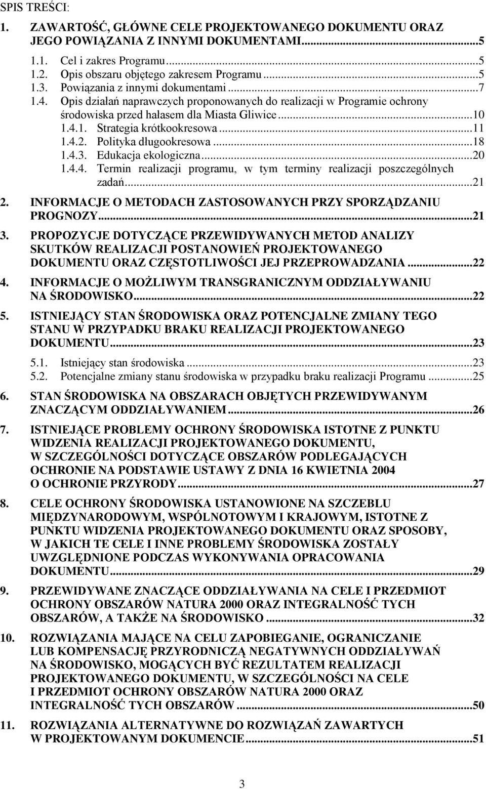 .. 11 1.4.2. Polityka długookresowa... 18 1.4.3. Edukacja ekologiczna... 20 1.4.4. Termin realizacji programu, w tym terminy realizacji poszczególnych zadań... 21 2.