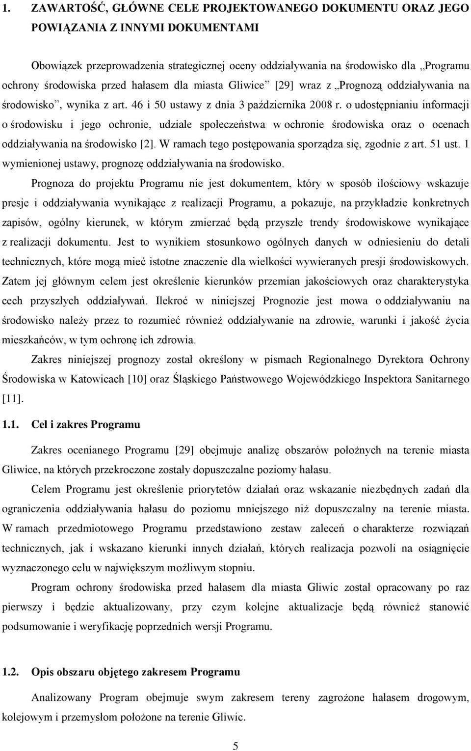 o udostępnianiu informacji o środowisku i jego ochronie, udziale społeczeństwa w ochronie środowiska oraz o ocenach oddziaływania na środowisko [2].
