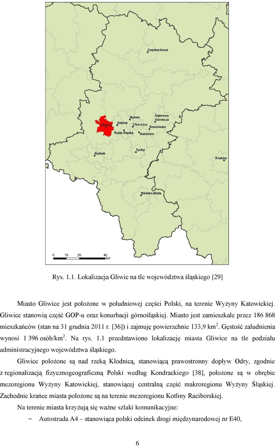 Gęstość zaludnienia wynosi 1 396 osób/km 2. Na rys. 1.1 przedstawiono lokalizację miasta Gliwice na tle podziału administracyjnego województwa śląskiego.