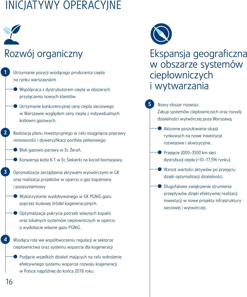 2 Realizacja planu inwestycyjnego w celu osiągnięcia poprawy rentowności i dywersyfikacji portfela paliwowego Blok gazowo-parowy w Ec Żerań. Konwersja kotła K-1 w Ec Siekierki na kocioł biomasowy.