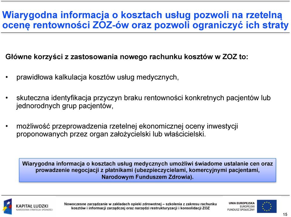 pacjentów, możliwość przeprowadzenia rzetelnej ekonomicznej oceny inwestycji proponowanych przez organ założycielski lub właścicielski.