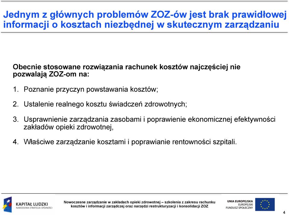 Poznanie przyczyn powstawania kosztów; 2. Ustalenie realnego kosztu świadczeń zdrowotnych; 3.