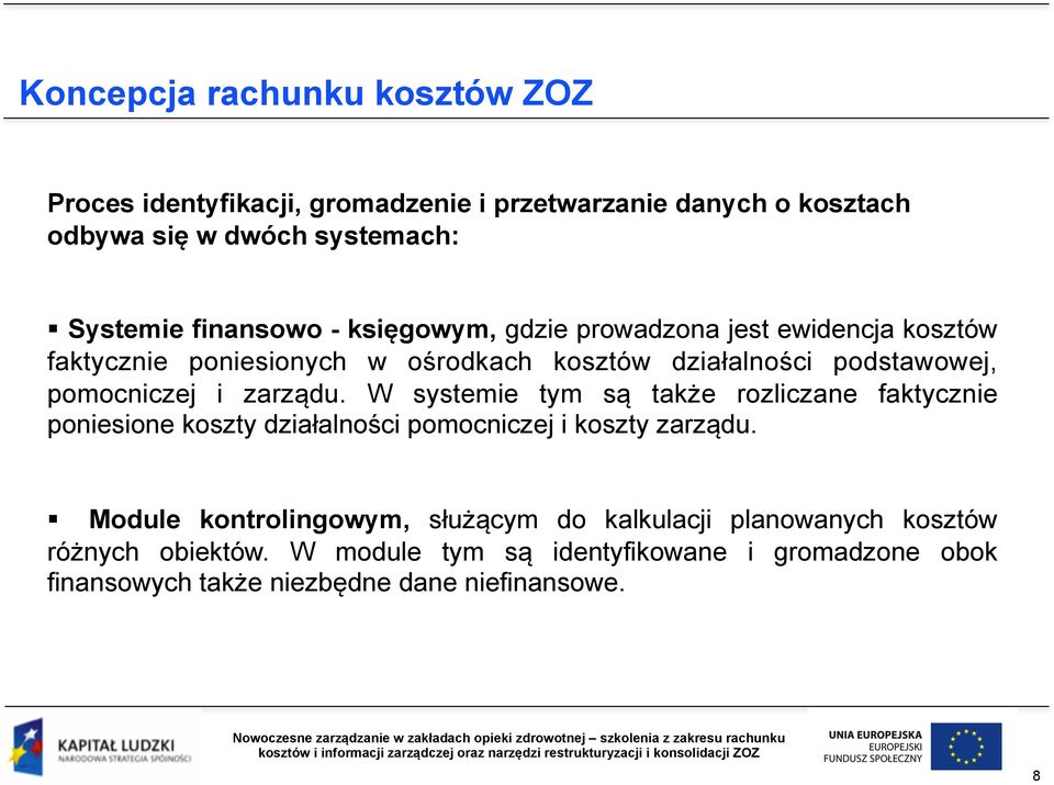 i zarządu. W systemie tym są także rozliczane faktycznie poniesione koszty działalności pomocniczej i koszty zarządu.