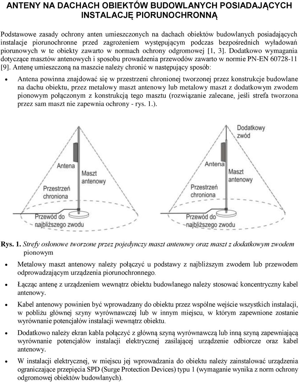 Dodatkowo wymagania dotyczące masztów antenowych i sposobu prowadzenia przewodów zawarto w normie PN-EN 60728-11 [9].
