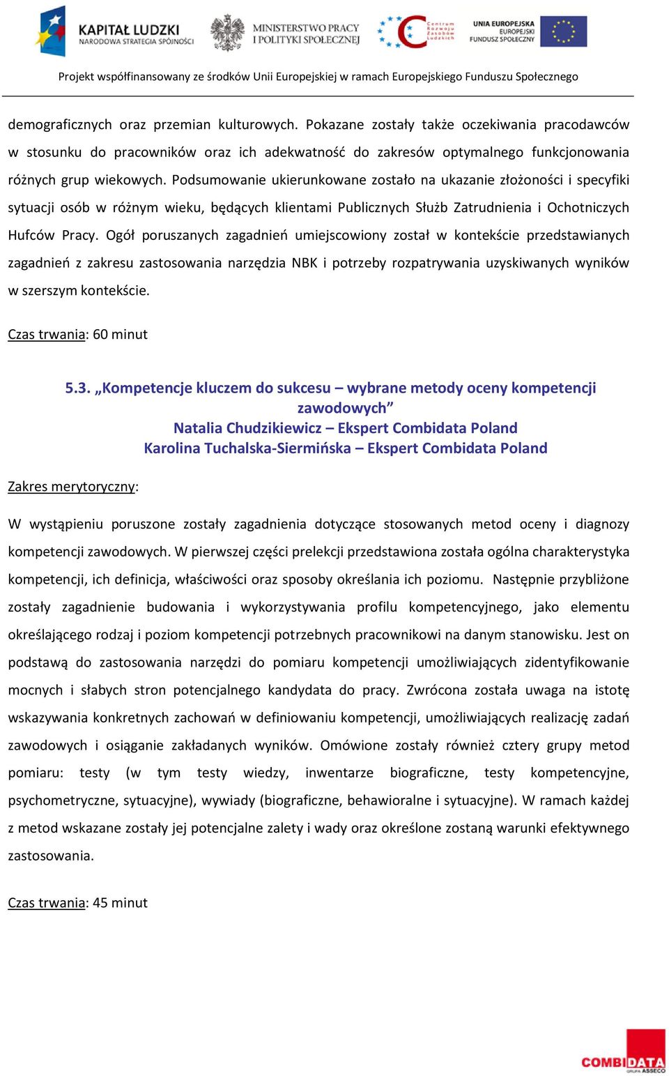 Ogół poruszanych zagadnień umiejscowiony został w kontekście przedstawianych zagadnień z zakresu zastosowania narzędzia NBK i potrzeby rozpatrywania uzyskiwanych wyników w szerszym kontekście.