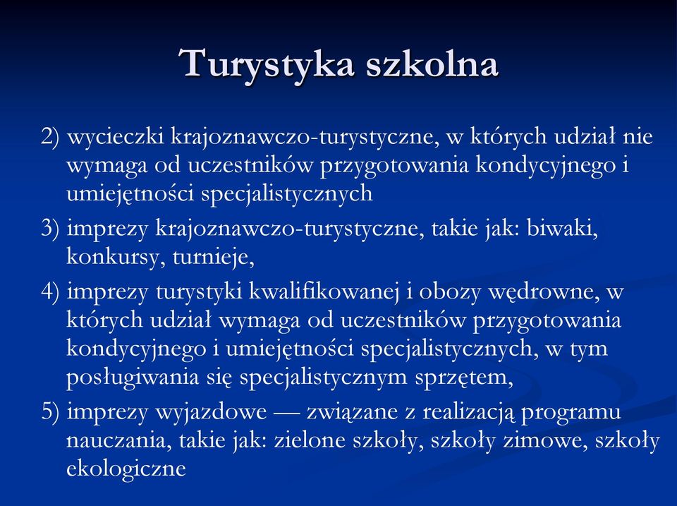 obozy wędrowne, w których udział wymaga od uczestników przygotowania kondycyjnego i umiejętności specjalistycznych, w tym posługiwania