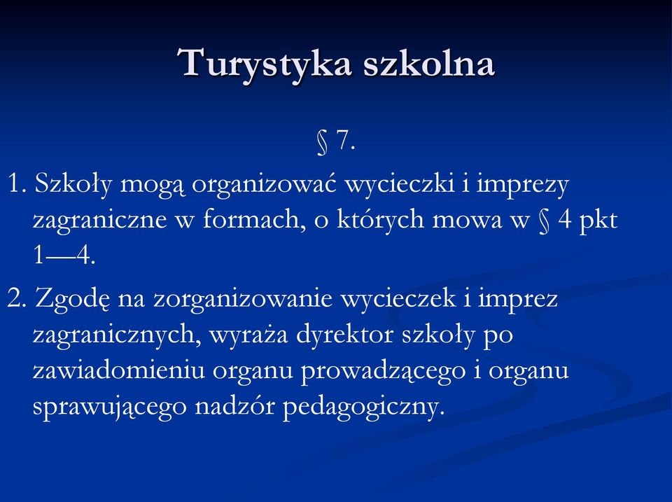 Zgodę na zorganizowanie wycieczek i imprez zagranicznych, wyraża