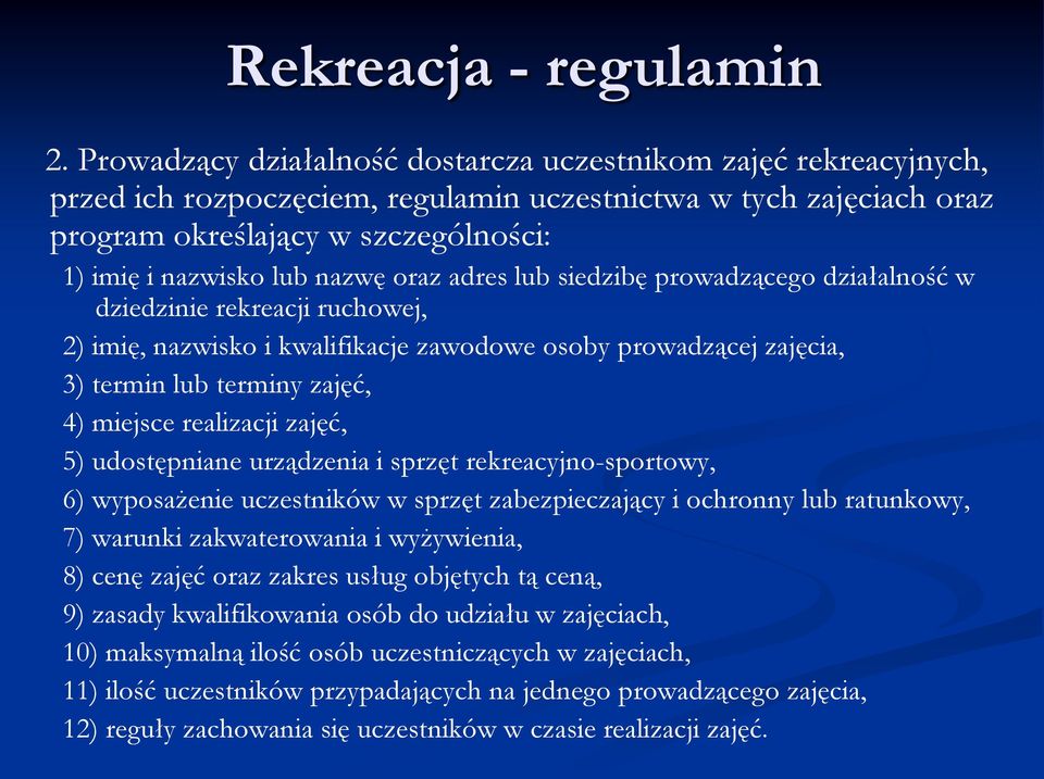 nazwę oraz adres lub siedzibę prowadzącego działalność w dziedzinie rekreacji ruchowej, 2) imię, nazwisko i kwalifikacje zawodowe osoby prowadzącej zajęcia, 3) termin lub terminy zajęć, 4) miejsce