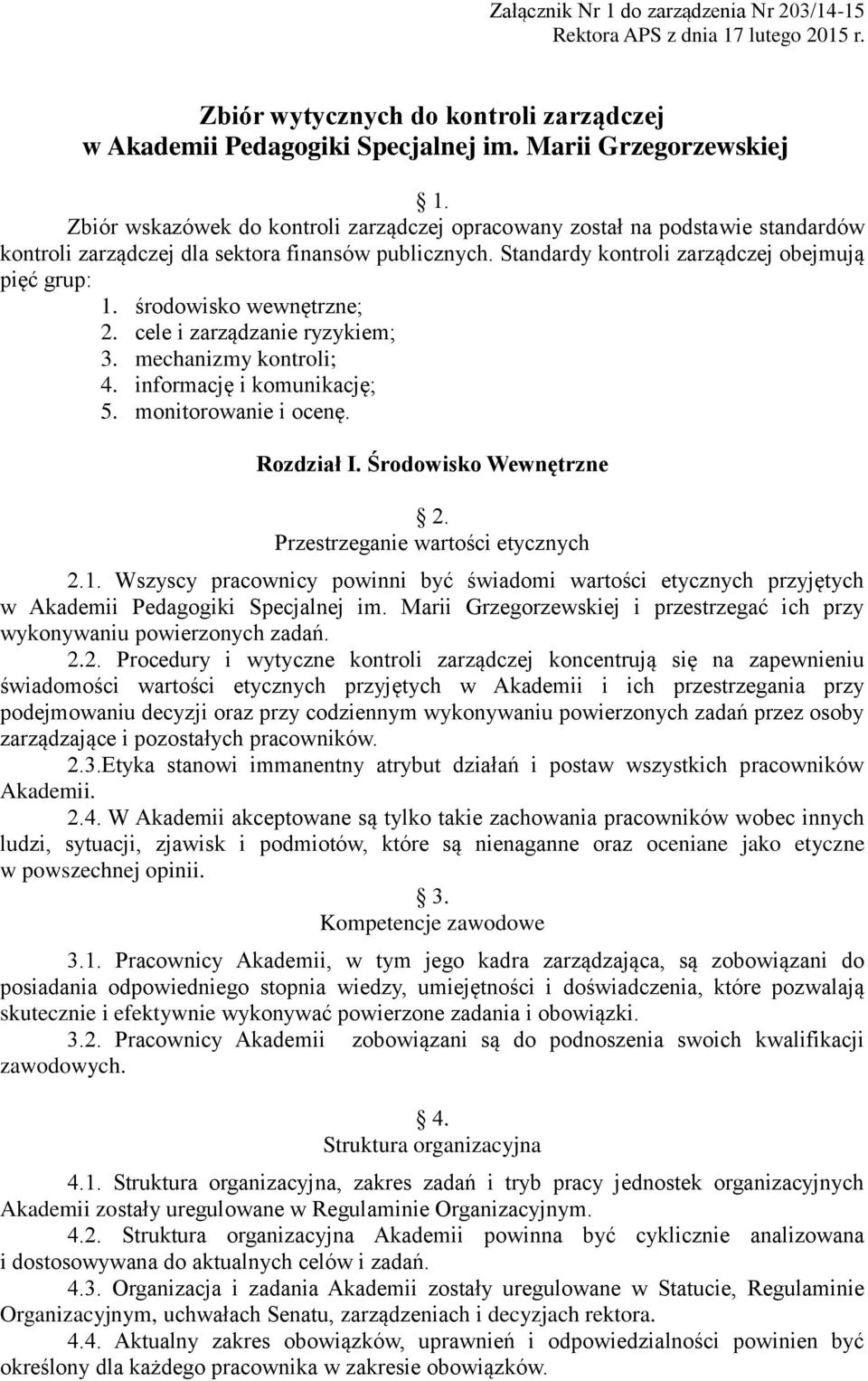 środowisko wewnętrzne; 2. cele i zarządzanie ryzykiem; 3. mechanizmy kontroli; 4. informację i komunikację; 5. monitorowanie i ocenę. Rozdział I. Środowisko Wewnętrzne 2.