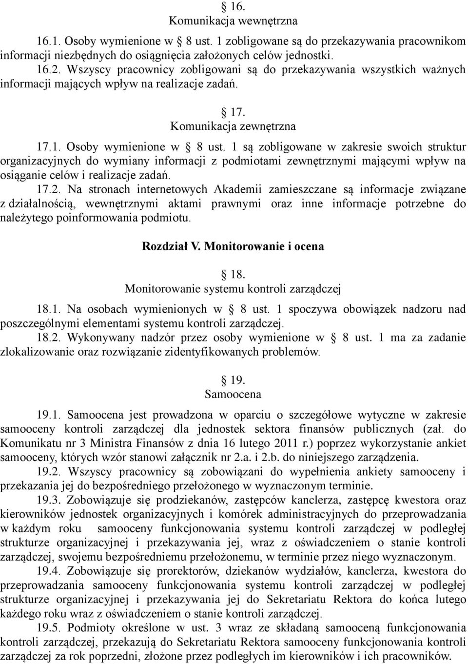 1 są zobligowane w zakresie swoich struktur organizacyjnych do wymiany informacji z podmiotami zewnętrznymi mającymi wpływ na osiąganie celów i realizacje zadań. 17.2.