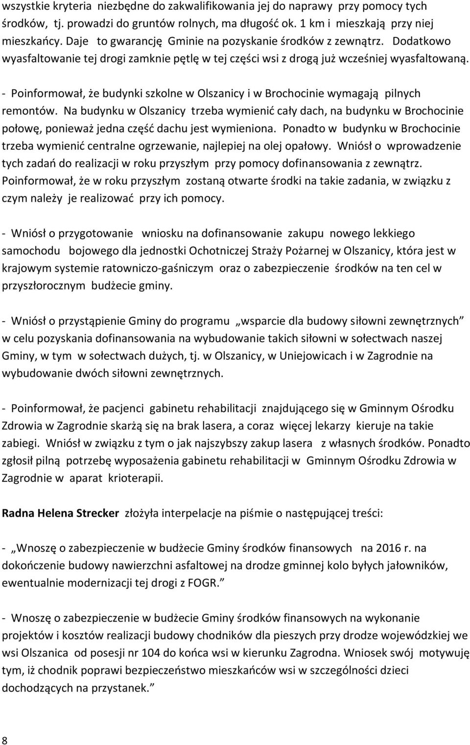 - Poinformował, że budynki szkolne w Olszanicy i w Brochocinie wymagają pilnych remontów.