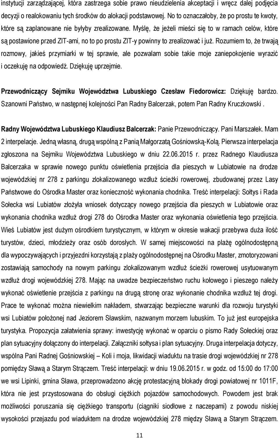 Myślę, że jeżeli mieści się to w ramach celów, które są postawione przed ZIT-ami, no to po prostu ZIT-y powinny to zrealizować i już.