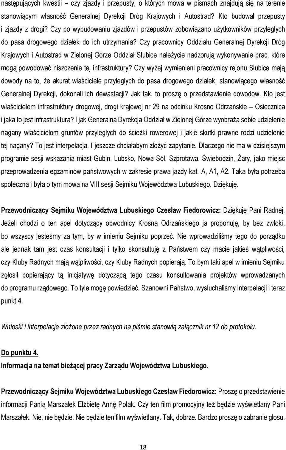 Czy pracownicy Oddziału Generalnej Dyrekcji Dróg Krajowych i Autostrad w Zielonej Górze Oddział Słubice należycie nadzorują wykonywanie prac, które mogą powodować niszczenie tej infrastruktury?