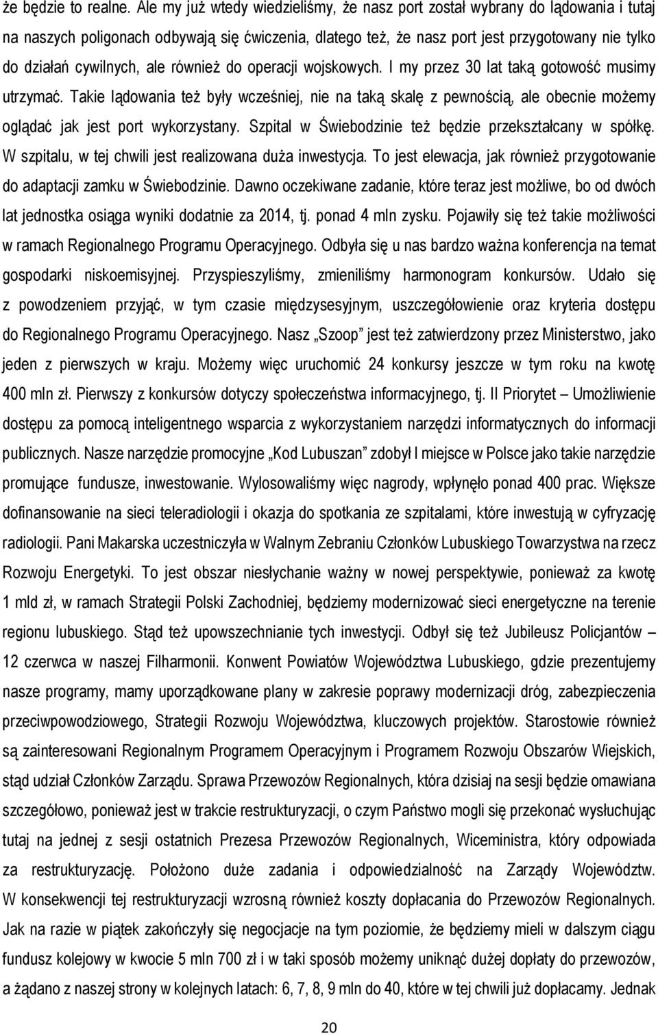 cywilnych, ale również do operacji wojskowych. I my przez 30 lat taką gotowość musimy utrzymać.