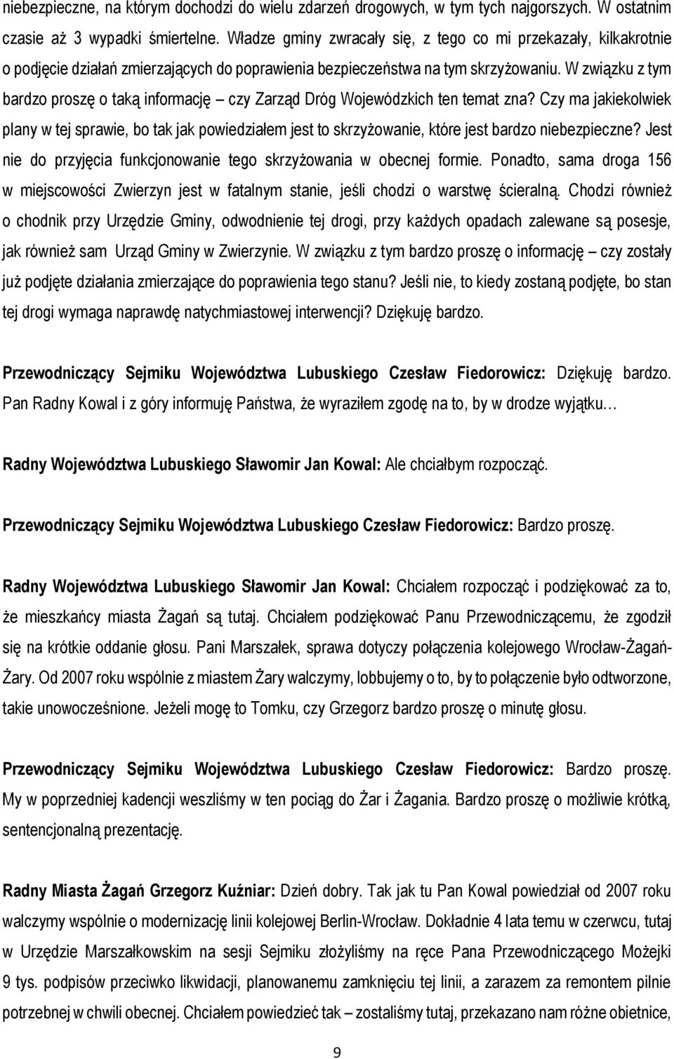 W związku z tym bardzo proszę o taką informację czy Zarząd Dróg Wojewódzkich ten temat zna?
