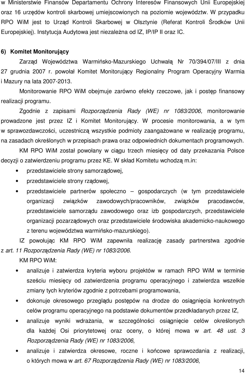 6) Komitet Monitorujący Zarząd Województwa Warmińsko-Mazurskiego Uchwałą Nr 70/394/07/III z dnia 27 grudnia 2007 r.