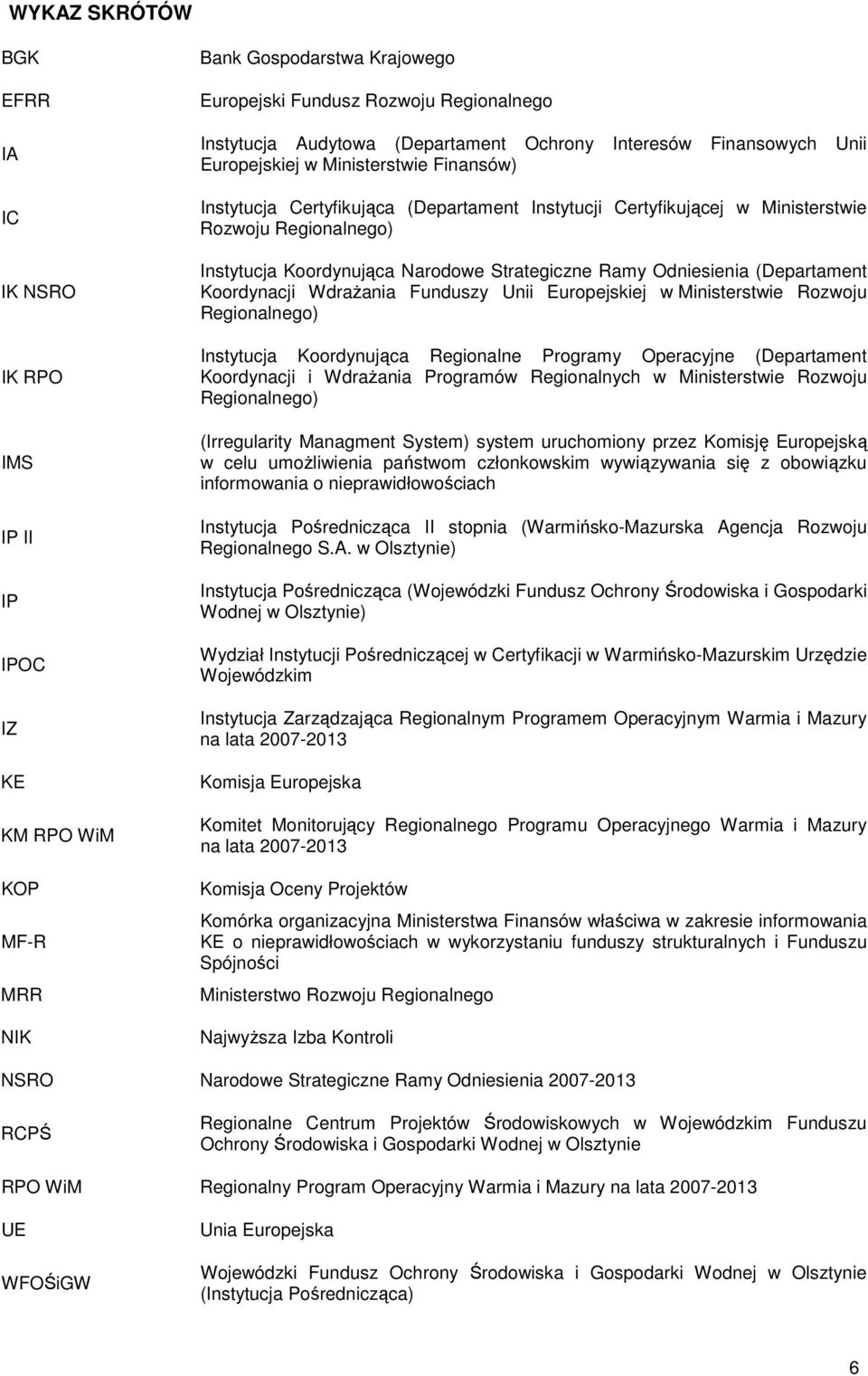 Narodowe Strategiczne Ramy Odniesienia (Departament Koordynacji WdraŜania Funduszy Unii Europejskiej w Ministerstwie Rozwoju Regionalnego) Instytucja Koordynująca Regionalne Programy Operacyjne