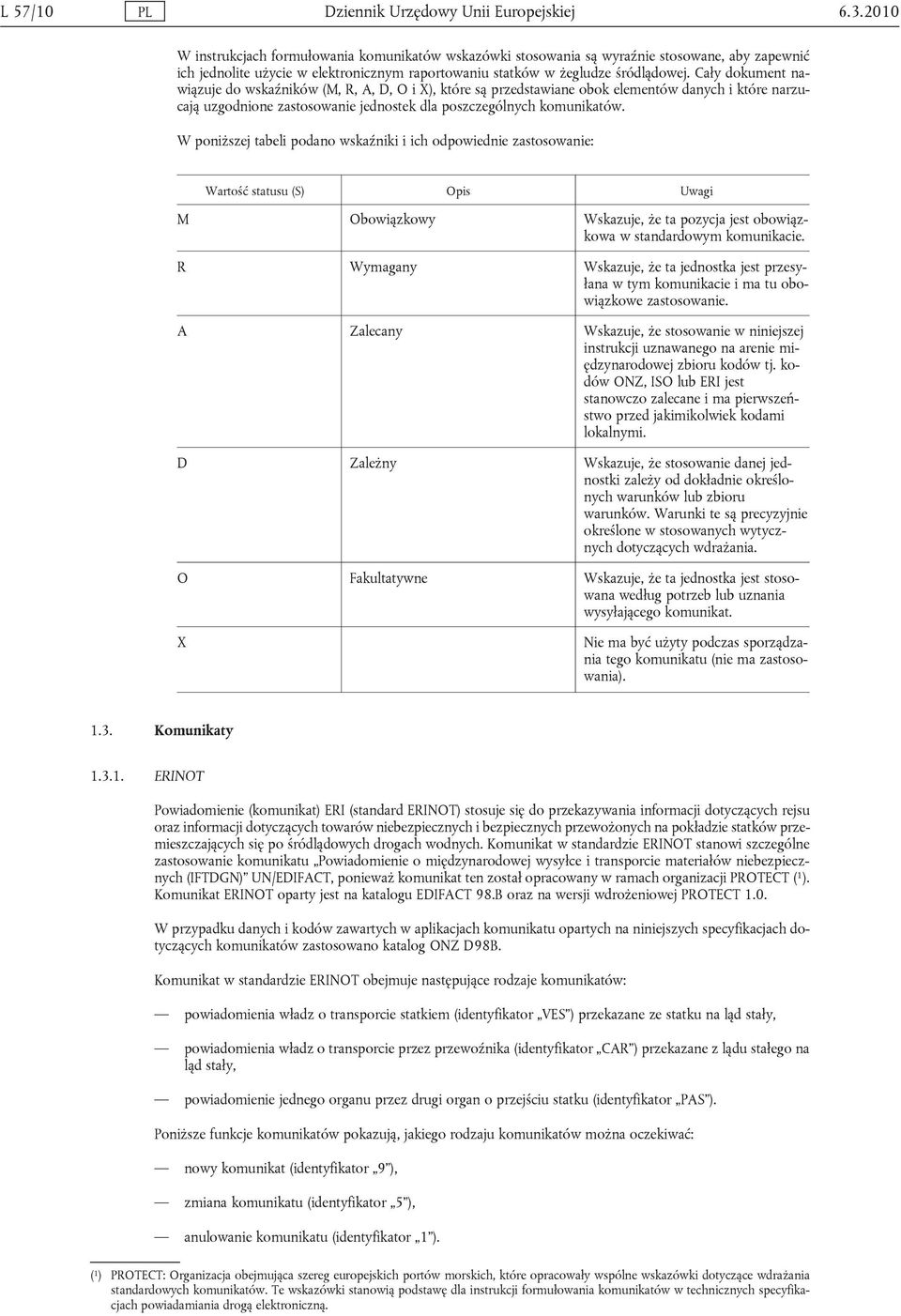 Cały dokument nawiązuje do wskaźników (M, R, A, D, O i X), które są przedstawiane obok elementów danych i które narzucają uzgodnione zastosowanie jednostek dla poszczególnych komunikatów.