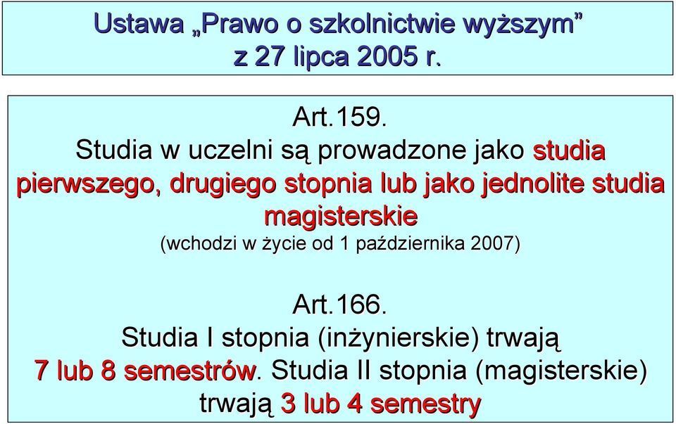 jednolite studia magisterskie (wchodzi w życie od 1 października 2007) Art.166.