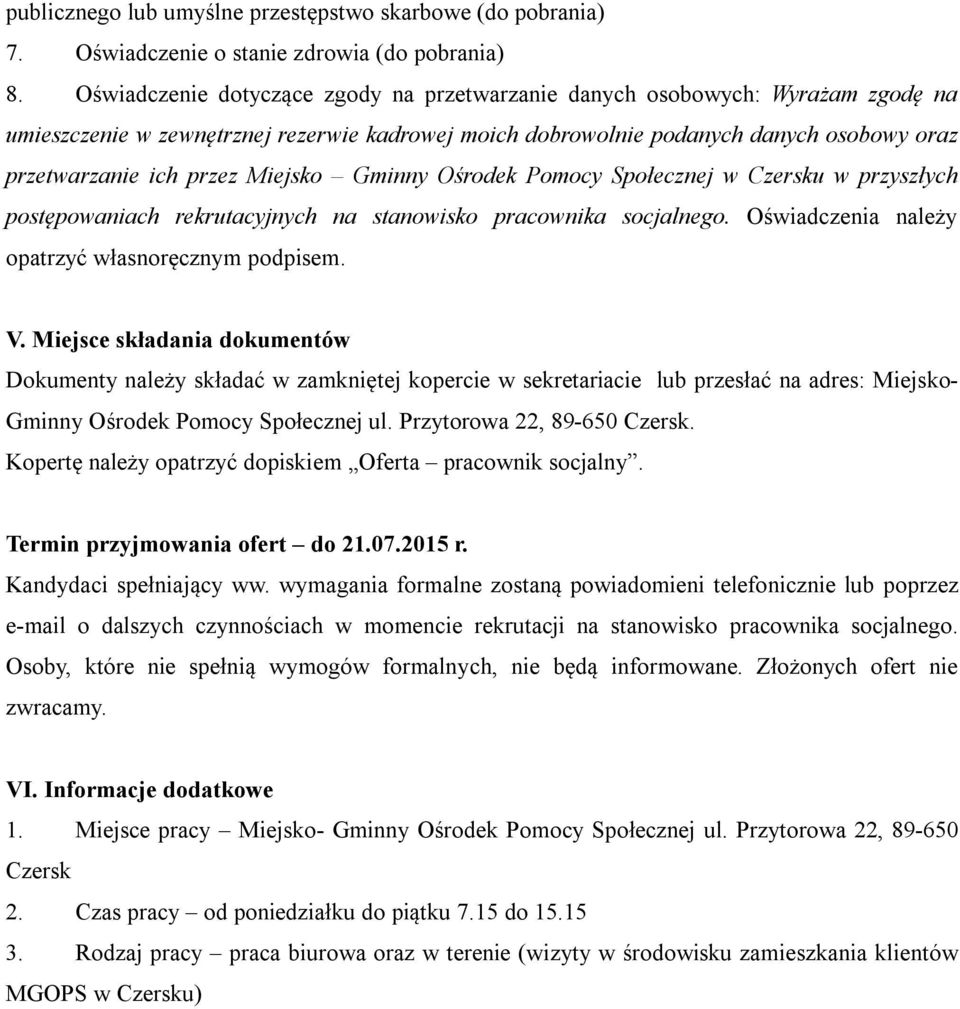 Miejsko Gminny Ośrodek Pomocy Społecznej w Czersku w przyszłych postępowaniach rekrutacyjnych na stanowisko pracownika socjalnego. Oświadczenia należy opatrzyć własnoręcznym podpisem. V.