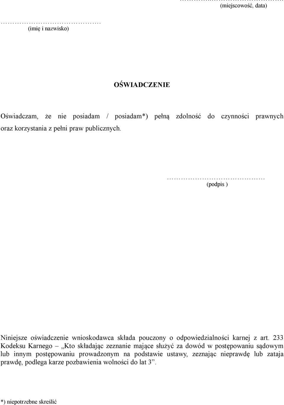 pełni praw publicznych. (podpis ) Niniejsze oświadczenie wnioskodawca składa pouczony o odpowiedzialności karnej z art.