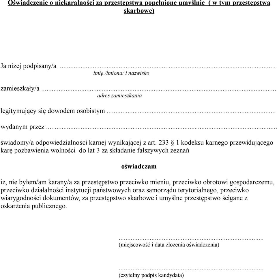 233 1 kodeksu karnego przewidującego karę pozbawienia wolności do lat 3 za składanie fałszywych zeznań oświadczam iż, nie byłem/am karany/a za przestępstwo przeciwko mieniu, przeciwko obrotowi