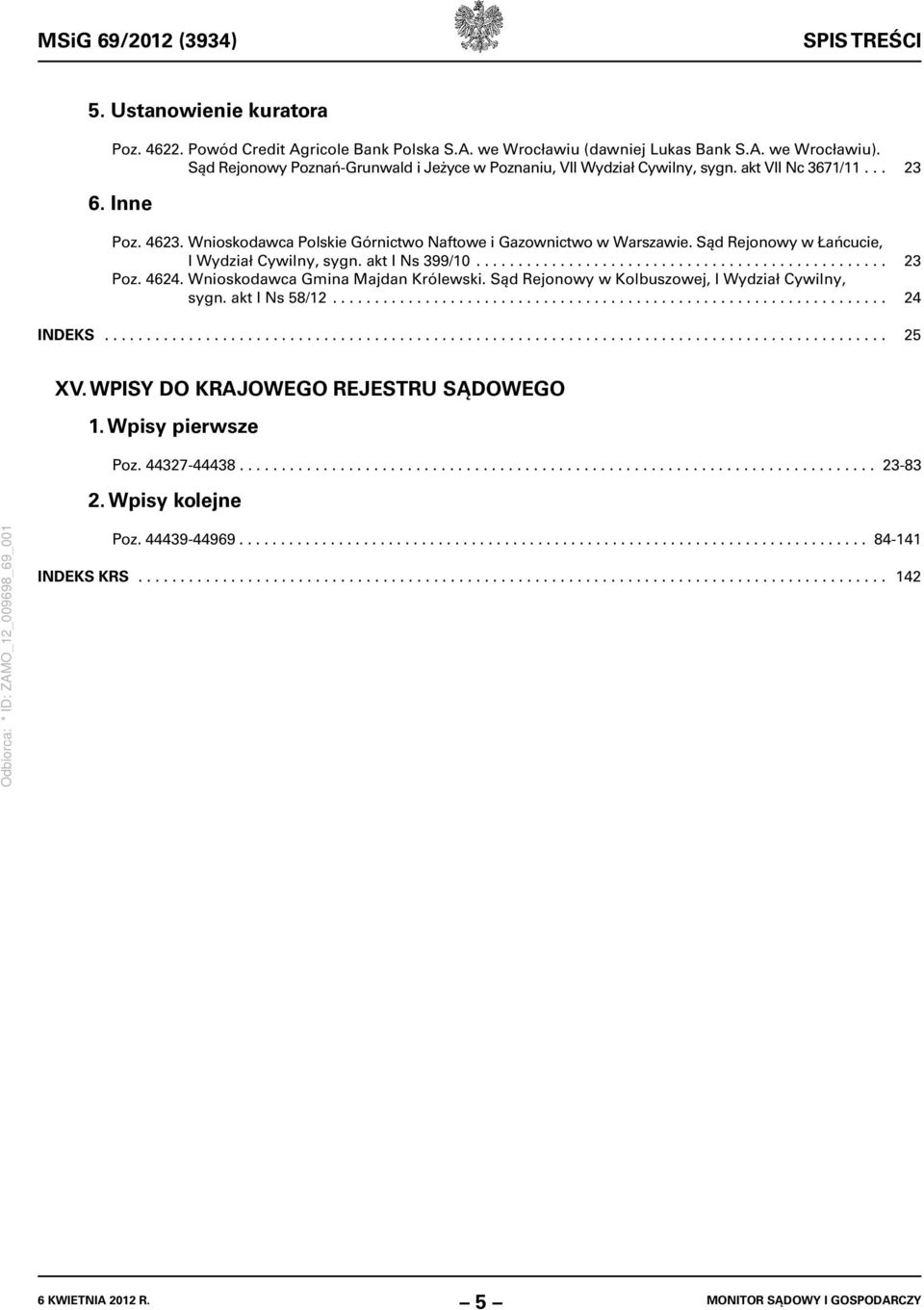 Sąd Rejonowy w Łańcucie, I Wydział Cywilny, sygn. akt I Ns 399/10................................................. 23 Poz. 4624. Wnioskodawca Gmina Majdan Królewski.