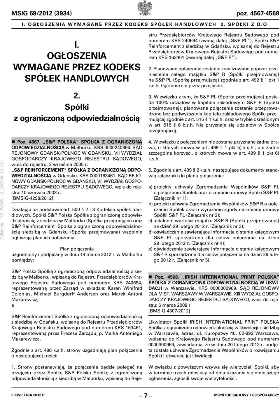 Rejestru Sądowego pod numerem KRS 240694 (zwaną dalej S&P PL ), Spółki S&P Reinforcement z siedzibą w Gdańsku, wpisanej do Rejestru Przedsiębiorców Krajowego Rejestru Sądowego pod numerem KRS 163461