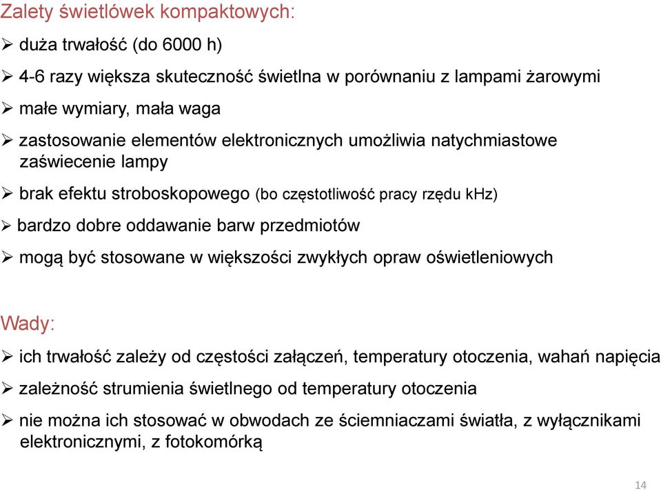 oddawanie barw przedmiotów mogą być stosowane w większości zwykłych opraw oświetleniowych Wady: ich trwałość zależy od częstości załączeń, temperatury otoczenia,