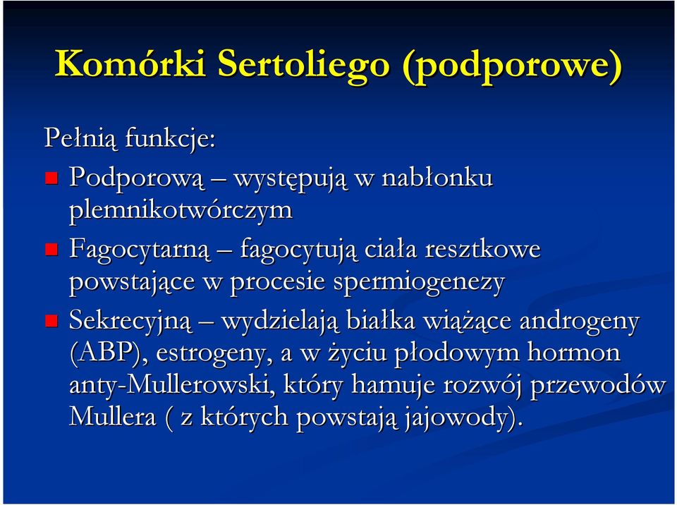 spermiogenezy Sekrecyjną wydzielają białka wiąŝące androgeny (ABP), estrogeny, a w Ŝyciu