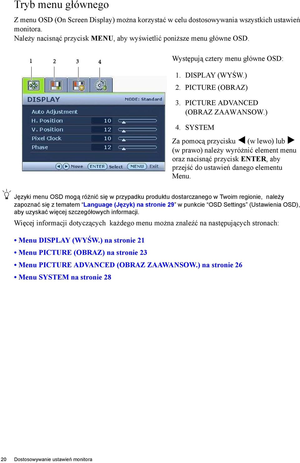 SYSTEM Za pomocą przycisku (w lewo) lub (w prawo) należy wyróżnić element menu oraz nacisnąć przycisk ENTER, aby przejść do ustawień danego elementu Menu.