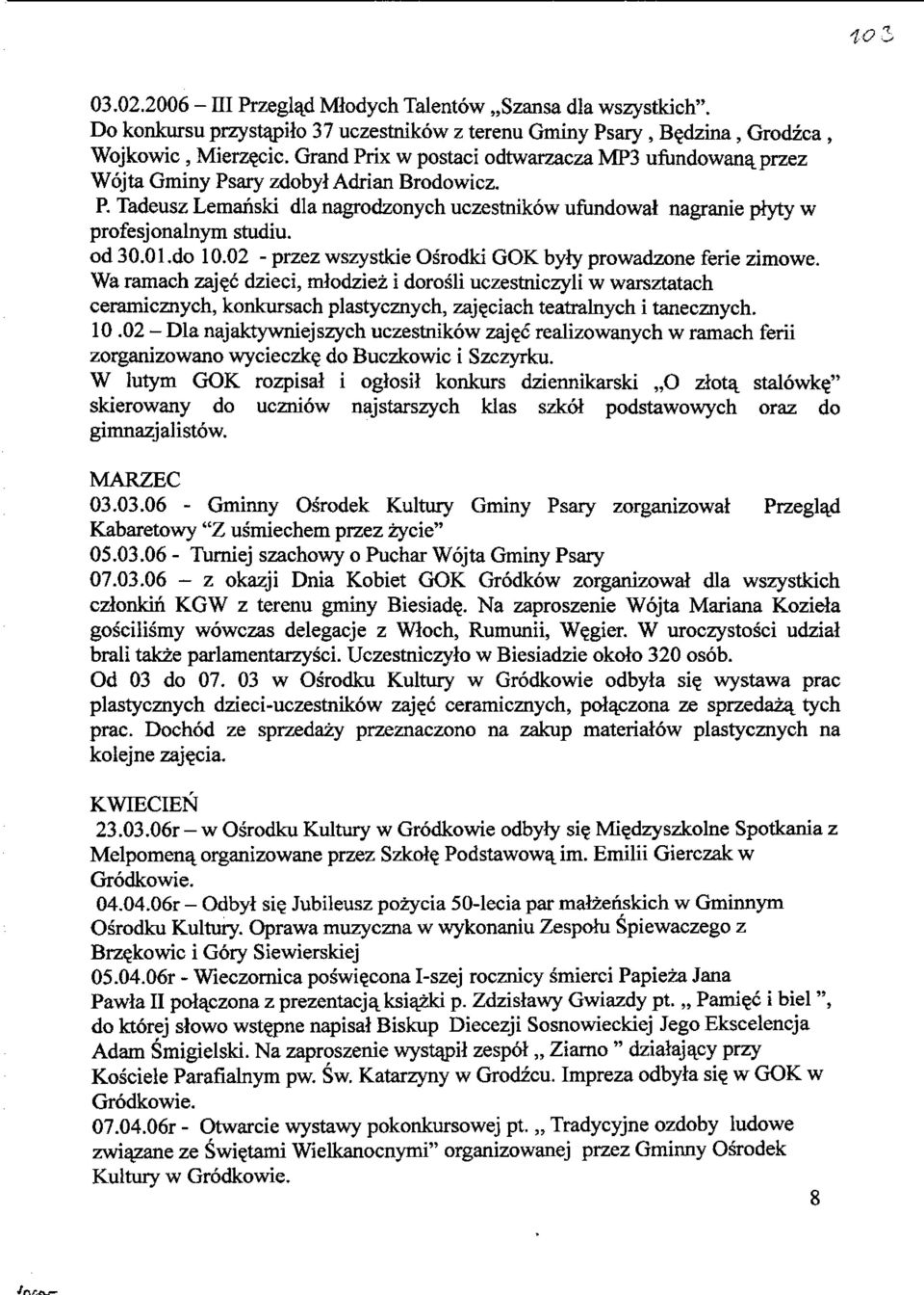 od 30.01.do 10.02 - przez wszystkie Osrodki GOK byly prowadzone ferie zimowe. Wa ramach zaje_c dzieci, mlodziez i dorosli uczestniczyli w warsztatach ceramicznych, konkursach plastycznych, zaj?