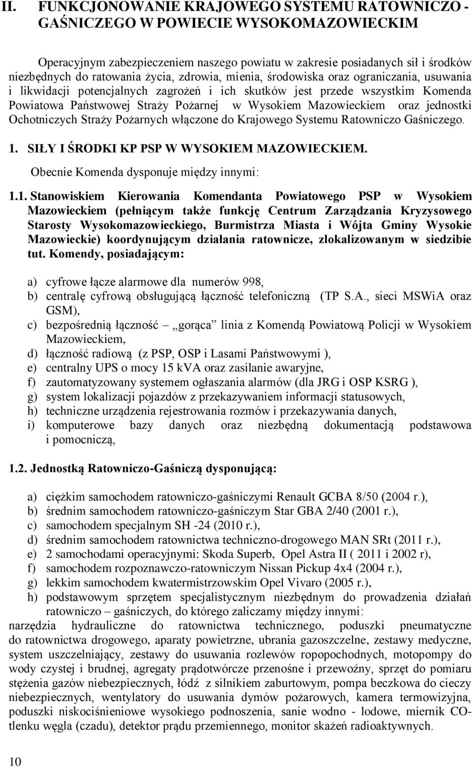 Mazowieckiem oraz jednostki Ochotniczych Straży Pożarnych włączone do Krajowego Systemu Ratowniczo Gaśniczego. 1. SIŁY I ŚRODKI KP PSP W WYSOKIEM MAZOWIECKIEM.
