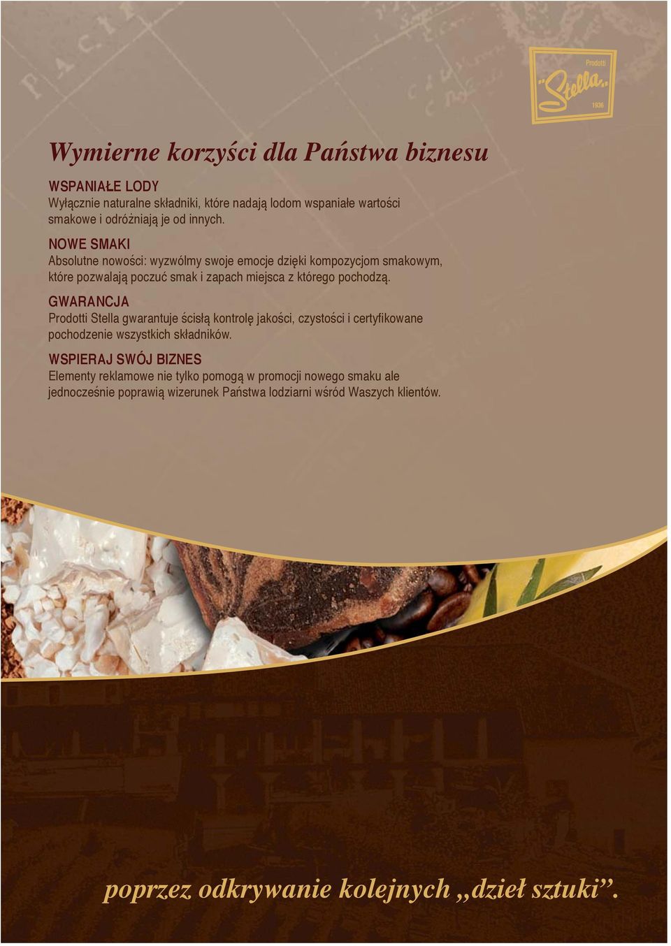 GWARANCJA Prodotti Stella gwarantuje ścisłą kontrolę jakości, czystości i certyfikowane pochodzenie wszystkich składników.