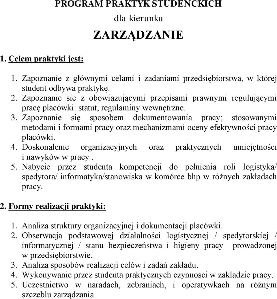 Zapoznanie się sposobem dokumentowania pracy; stosowanymi metodami i formami pracy oraz mechanizmami oceny efektywności pracy placówki. 4.