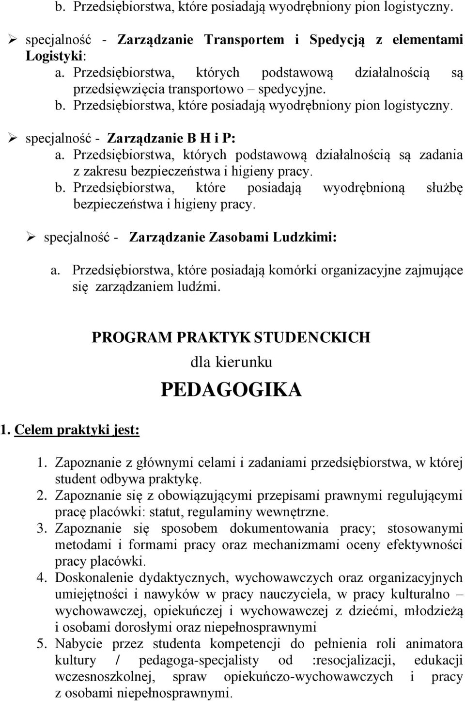 Przedsiębiorstwa, których podstawową działalnością są zadania z zakresu bezpieczeństwa i higieny pracy. b. Przedsiębiorstwa, które posiadają wyodrębnioną służbę bezpieczeństwa i higieny pracy.