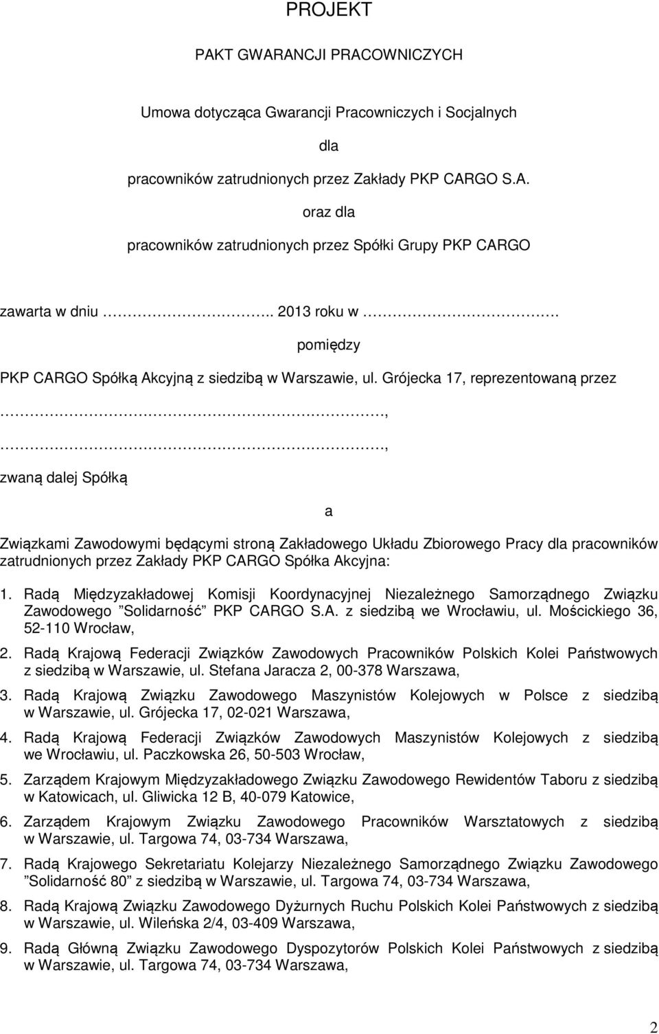 Grójecka 17, reprezentowaną przez,, zwaną dalej Spółką a Związkami Zawodowymi będącymi stroną Zakładowego Układu Zbiorowego Pracy dla pracowników zatrudnionych przez Zakłady PKP CARGO Spółka Akcyjna: