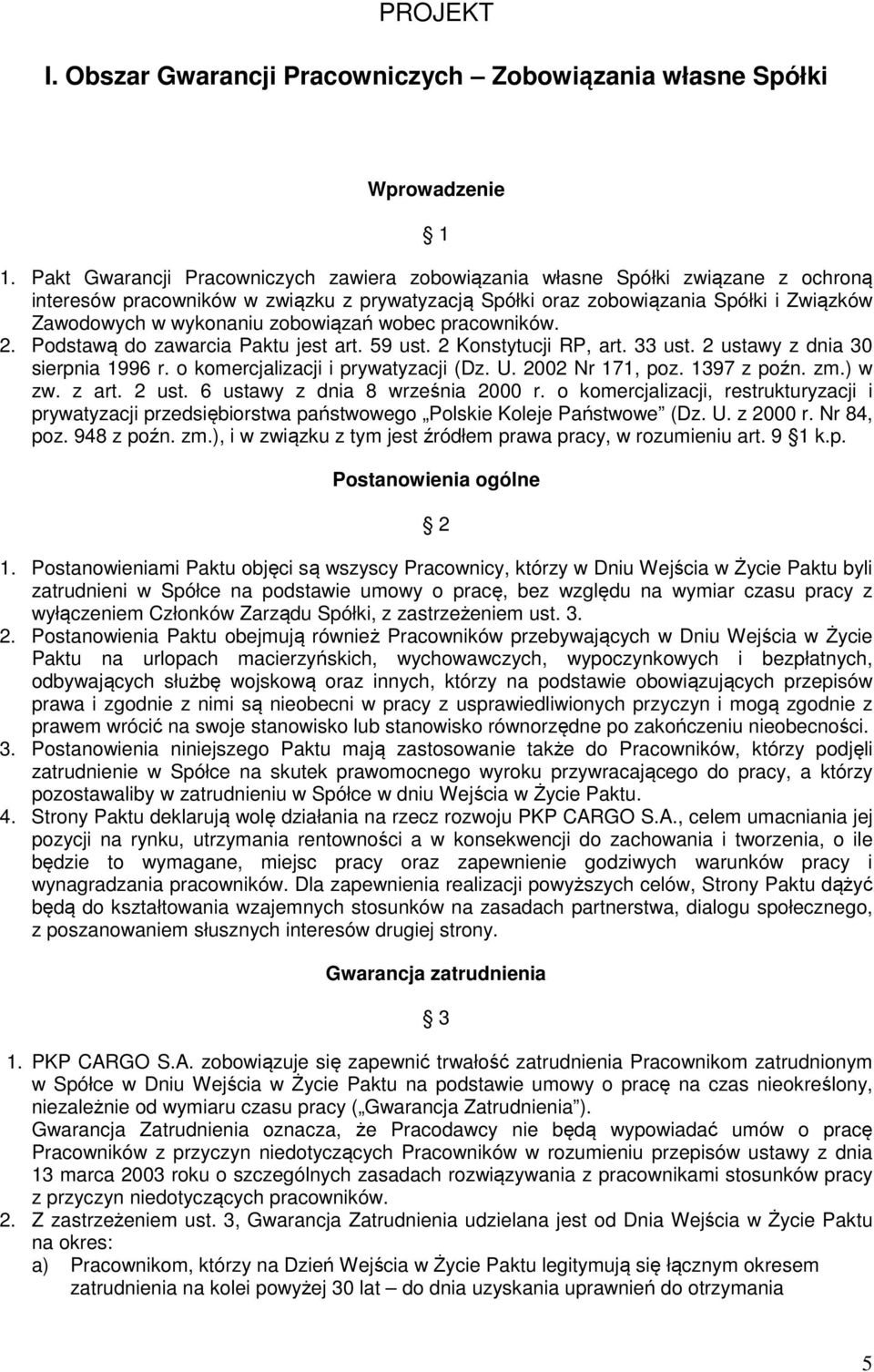 zobowiązań wobec pracowników. 2. Podstawą do zawarcia Paktu jest art. 59 ust. 2 Konstytucji RP, art. 33 ust. 2 ustawy z dnia 30 sierpnia 1996 r. o komercjalizacji i prywatyzacji (Dz. U.