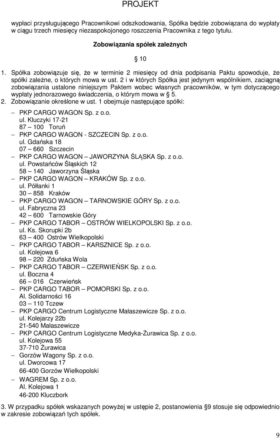 2 i w których Spółka jest jedynym wspólnikiem, zaciągną zobowiązania ustalone niniejszym Paktem wobec własnych pracowników, w tym dotyczącego wypłaty jednorazowego świadczenia, o którym mowa w 5. 2.