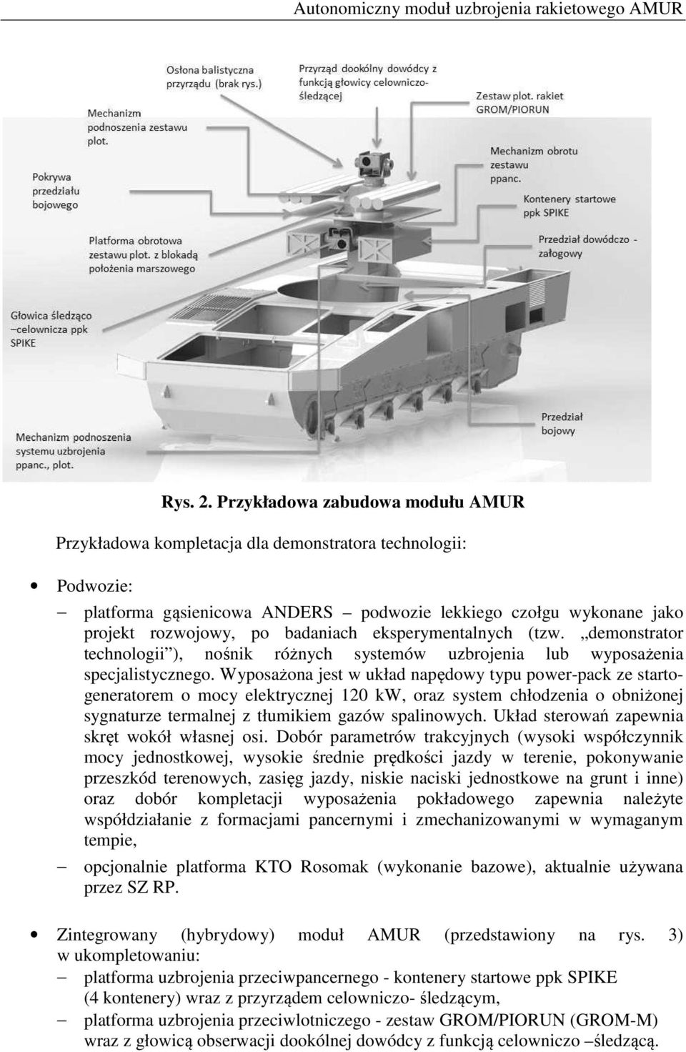 eksperymentalnych (tzw. demonstrator technologii ), nośnik różnych systemów uzbrojenia lub wyposażenia specjalistycznego.