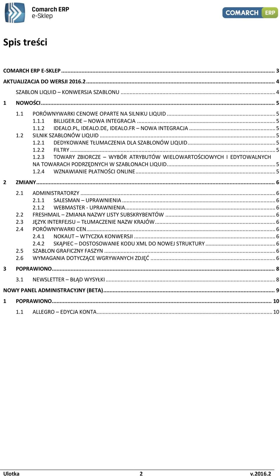 .. 5 1.2.4 WZNAWIANIE PŁATNOŚCI ONLINE... 5 2 ZMIANY... 6 2.1 ADMINISTRATORZY... 6 2.1.1 SALESMAN UPRAWNIENIA... 6 2.1.2 WEBMASTER - UPRAWNIENIA... 6 2.2 FRESHMAIL ZMIANA NAZWY LISTY SUBSKRYBENTÓW.