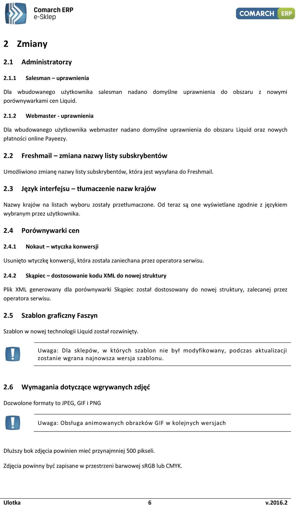 3 Język interfejsu tłumaczenie nazw krajów Nazwy krajów na listach wyboru zostały przetłumaczone. Od teraz są one wyświetlane zgodnie z językiem wybranym przez użytkownika. 2.4 