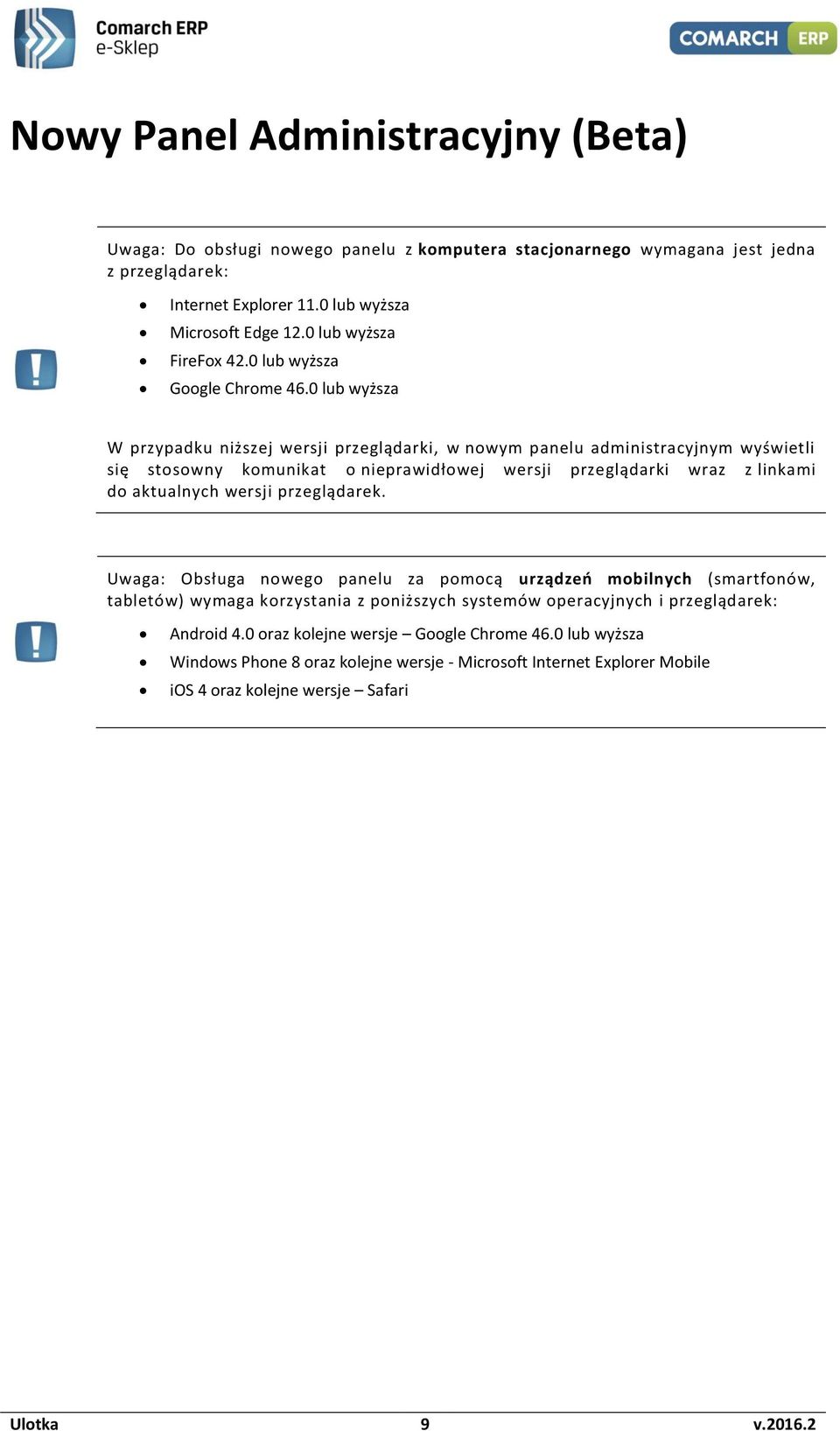 0 lub wyższa W przypadku niższej wersji przeglądarki, w nowym panelu administracyjnym wyświetli się stosowny komunikat o nieprawidłowej wersji przeglądarki wraz z linkami do aktualnych wersji