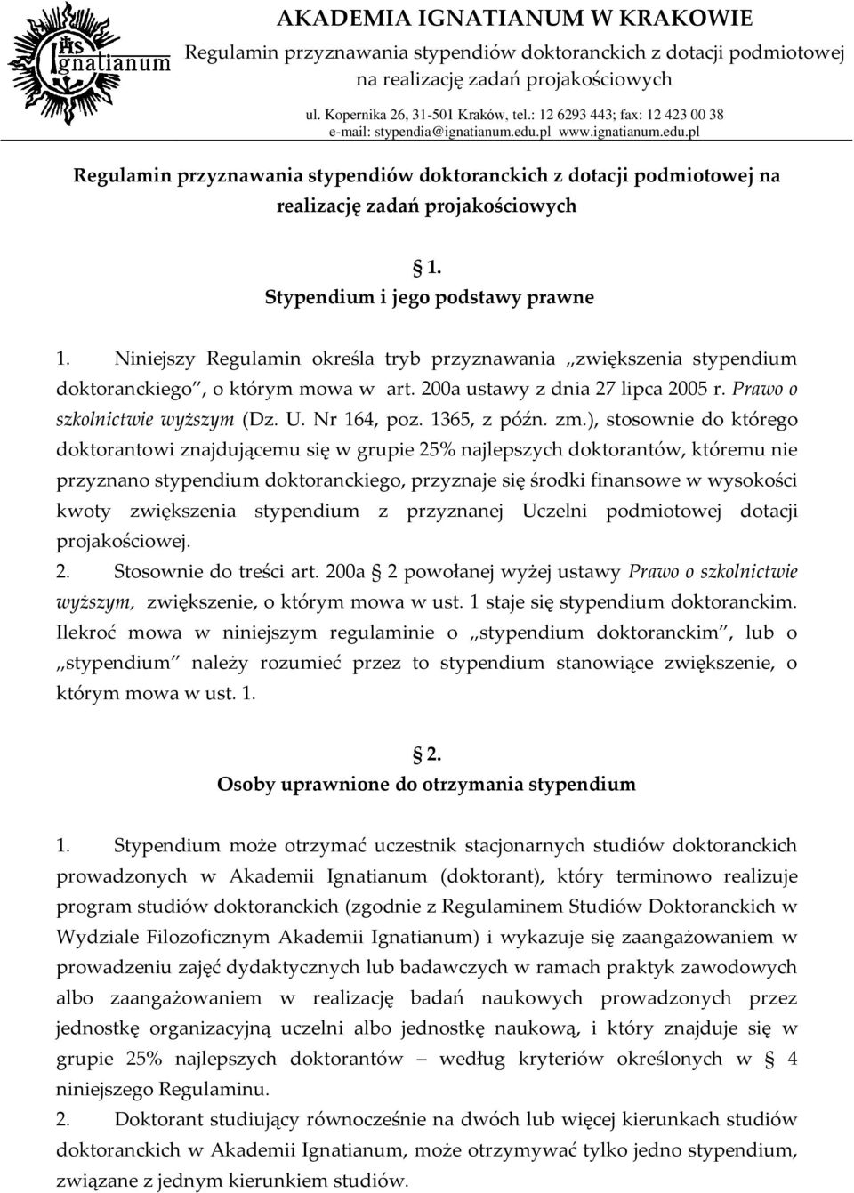 ), stosownie do którego doktorantowi znajdującemu się w grupie 25% najlepszych doktorantów, któremu nie przyznano stypendium doktoranckiego, przyznaje się środki finansowe w wysokości kwoty