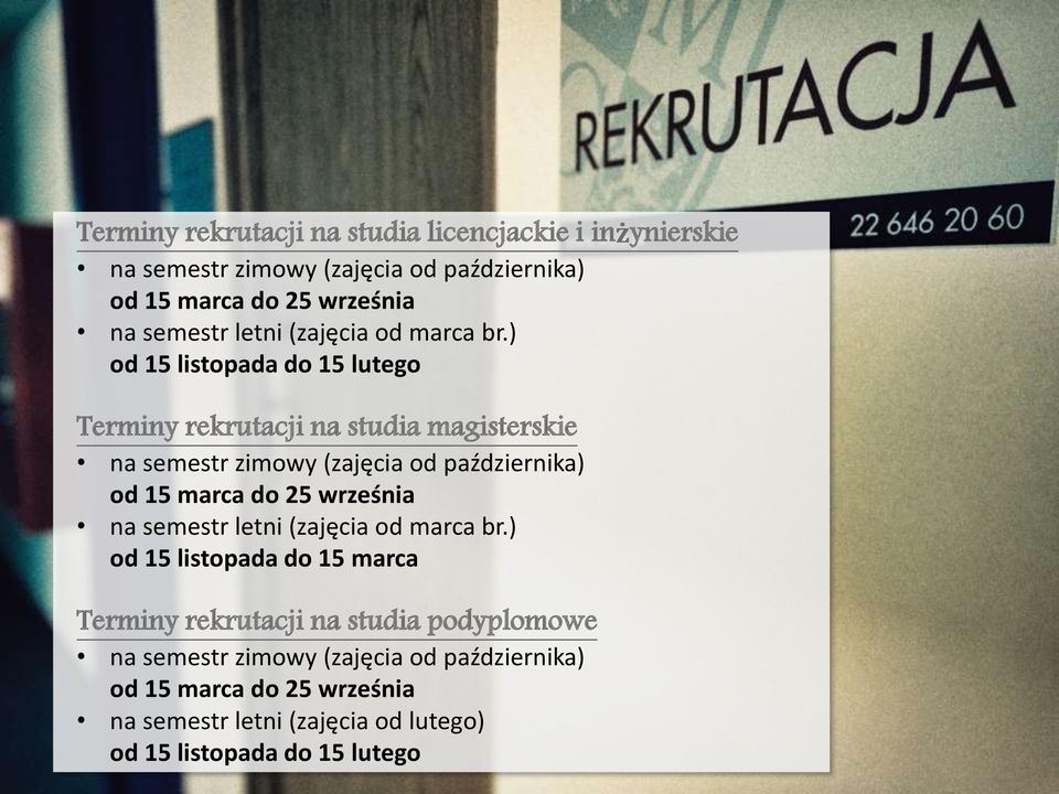 ) od 15 listopada do 15 lutego Terminy rekrutacji na studia magisterskie na semestr zimowy (zajęcia od października) od 15 marca do 25