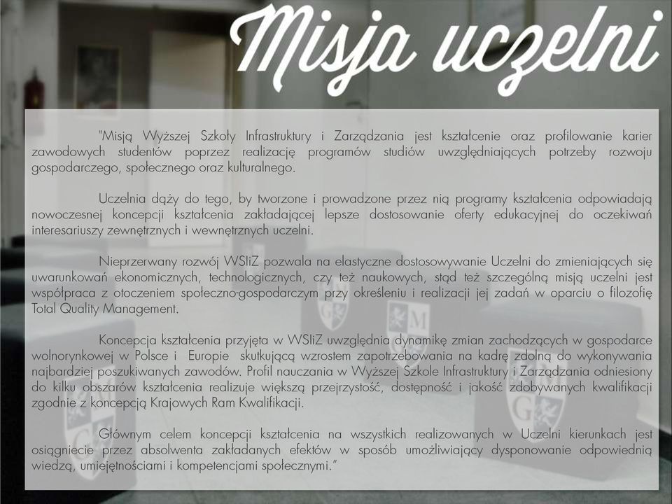Uczelnia dąży do tego, by tworzone i prowadzone przez nią programy kształcenia odpowiadają nowoczesnej koncepcji kształcenia zakładającej lepsze dostosowanie oferty edukacyjnej do oczekiwań