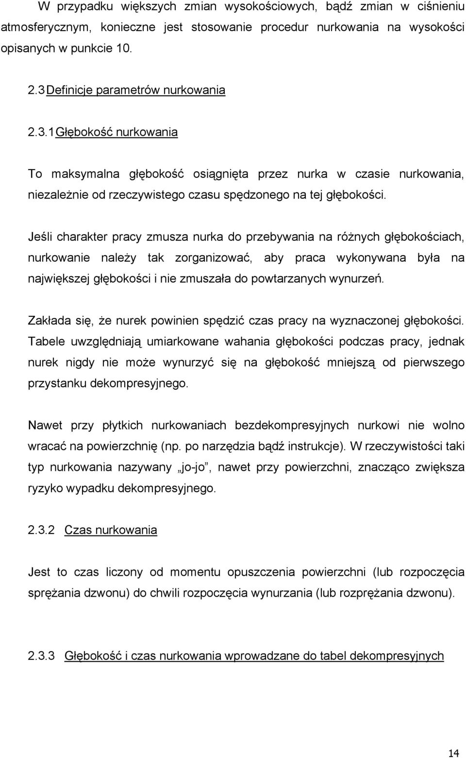 Jeśli charakter pracy zusza nurka do przebywania na różnych ach, należy tak zorganizować, aby praca wykonywana była na największej i nie zuszała do powtarzanych wynurzeń.